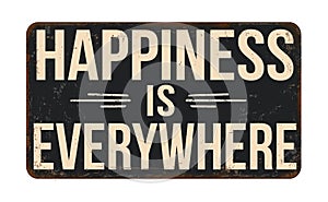 Happiness is everywhere vintage rusty metal sign