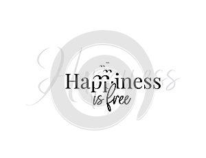 Happiness is free, vector. Motivational, inspirational quotes. Affirmation wording design, lettering isolated on white background