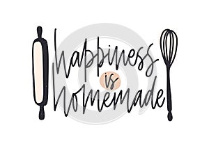 Happiness Is Homemade slogan handwritten with cursive calligraphic font and decorated by rolling pin and whisk. Elegant