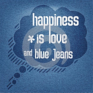 Happiness is love and blue jeans, Quote Typographic Background