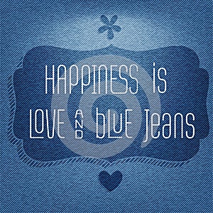 Happiness is love and blue jeans, Quote Typographic Background