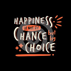 Happiness is not by chance but by choice typography