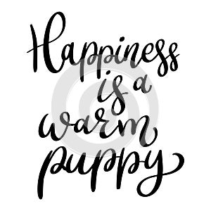 Happiness is a warm puppy. Lettering phrase isolated on white