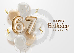 Happy 67th birthday gold foil balloon greeting background.