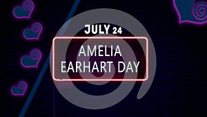 Happy Amelia Earhart Day, July 24. Calendar of July Neon Text Effect, design