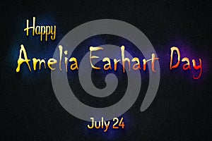 Happy Amelia Earhart Day, July 24. july Calendar on workplace neon Text Effect, Empty space for text