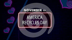 Happy America Recycles Day, November 15. Calendar of November Retro neon Text Effect, design