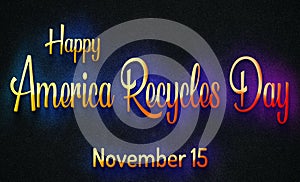 Happy America Recycles Day, November 15. Calendar of November Retro Text Effect, design