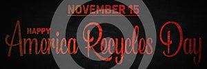 Happy America Recycles Day, November 15. Calendar of November Retro Text Effect, design
