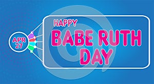 Happy Babe Ruth Day, April 27. Calendar of April Retro Text Effect, Vector design