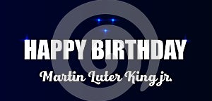 Happy Birtday Martin Luter King Jr. Stylish Text illustration Design