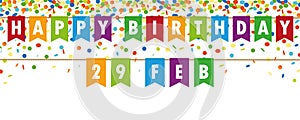 Happy birthday 29 february party flags banner with confetti rain on white background