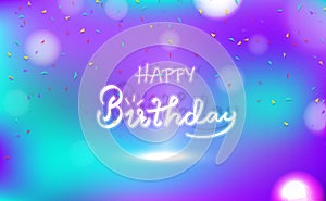 Happy birthday, congratulation card concept, spotlight celebration party calligraphy neon abstract background decoration confetti