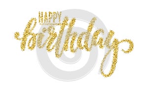 Happy birthday. Gold sparkles glitter effect, Hand drawn calligraphy and brush pen lettering. design for holiday greeting card and