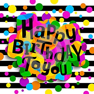 Happy birthday greeting card. Colorful stylish lettering on color drops and black stripes. Vector illustration. Vector.