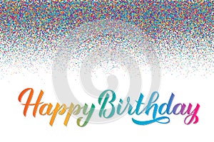 Happy Birthday hand drawn brush calligraphy lettering with colorful dots confetti. Birthday or anniversary celebration poster.