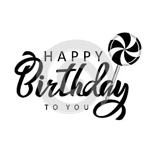 Happy Birthday inscription hand drawn lettering. Greeting card design with calligraphy and candy. Black and white text