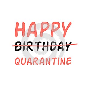 Happy Birthday Quarantine congratulation card Text isolated on white. Quarantined Birthday Funny wishing vector illustration photo