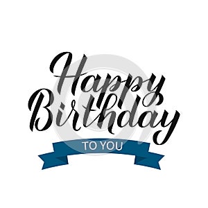Happy Birthday to you hand drawn brush calligraphy lettering with ribbon. Birthday or anniversary celebration poster. Vector