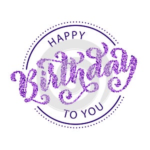 Happy birthday to you. Hand drawn Lettering card. Modern calligraphy Vector illustration. Violet confetti text.