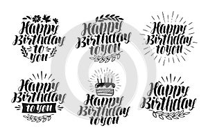 Happy birthday to you, label set. Holiday, birth day icon. Lettering, calligraphy vector illustration