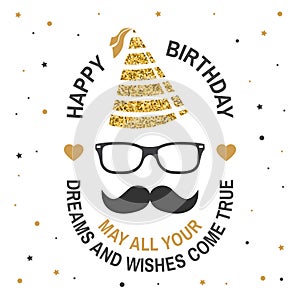 Happy Birthday to you. May all your dreams and wishes come true. Stamp, badge, card with eyeglasses, mustache and