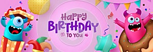 Happy birthday vector banner design. Birthday greeting card with cute monster characters
