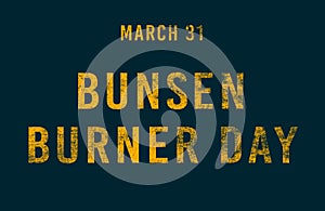 Happy Bunsen Burner Day, March 31. Calendar of February Text Effect, design