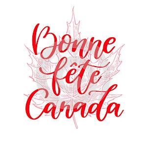 Happy Canada day vector card in french. Bonne fete Canada. Handwritten lettering with maple.