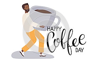 Happy Coffee day text. Tiny man holding huge cup of coffee. Coffee lover. Vector calligraphy lettering. Logo for coffee