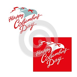 Happy Columbus Day - national American holiday, sign or logotype for a greeting card. Handwritten text, calligraphy.