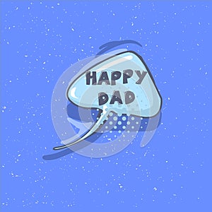 HAPPY DAD phrase. Happy Father s day vector lettering calligraphy greeting speech bubble. Illustration for Fathers Day