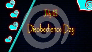 Happy Disobedience Day, July 03. Calendar of july month on workplace neon Text Effect