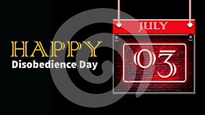 Happy Disobedience Day, July 03. Calendar of july month on workplace neon Text Effect