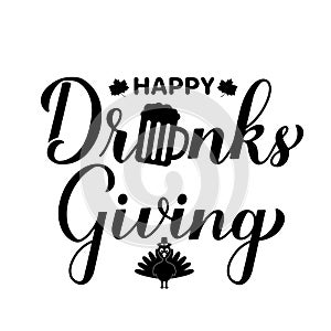 Happy Drinksgiving calligraphy lettering. Funny Thanksgiving Day quote. Vector template for greeting card, typography