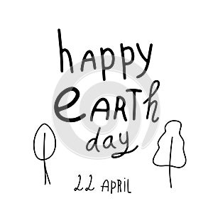 Happy Earth day. Conceptual handwritten phrase. Hand drawn typography poster. T shirt hand lettered calligraphic design.