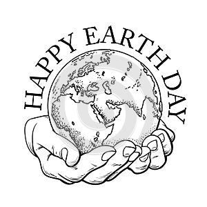 Happy Earth Day typography. Globe in hands. Two palms hold the Earth. Environment concept. Hand drawn black and white
