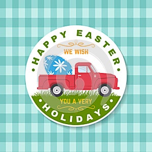 Happy Easter card holidays, badge, logo, sign, patch. Vector. Typography design with retro pickup truck and easter eggs