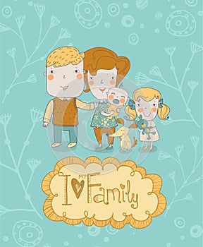Happy family. Concept family background. Gentle card with mother, father, daughter, son and dog in vector with text I Love my