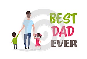 Happy father day family holiday daughter and son hold dad hand stand back greeting card flat