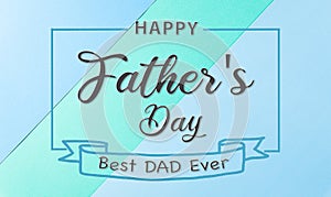 Happy Father`s Day background concept mad from bright green and blue pastel paper with the text