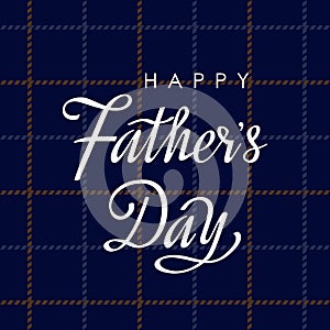 Happy Father`s Day greeting card with hand lettering on a checkered tissue background. flat vector