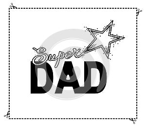 Happy Father`s Day greeting card holiday decoration, vector Super Dad Star lettering, logo sign modern design festive background