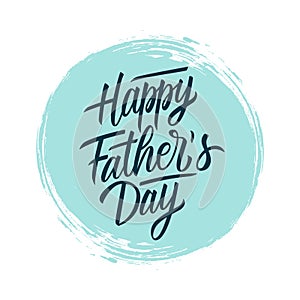 Happy Father`s Day handwritten lettering text design on blue circle brush stroke background. Holiday card.