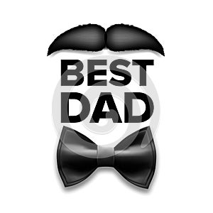 Happy Father s Day Vector. Best Dad. Moustache, Bow Tie. Vintage Style Greeting Card Design. Realistic Illustration