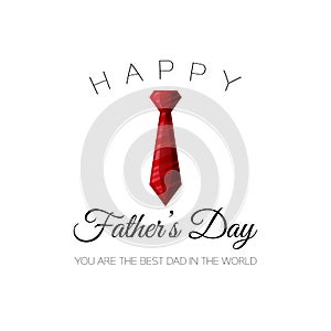 Happy Father`s Day! You are the best dad in the world. Greeting card for holliday with red tie.