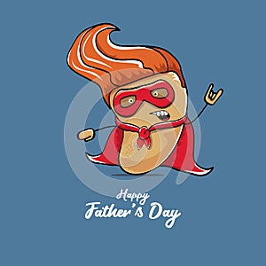happy fathers day greeting card with cartoon father super potato isolated on blue background. fathers day vector label