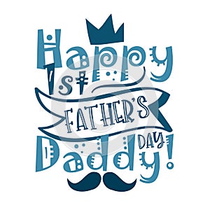 Happy First Father`s Day Daddy! - happy greeting with crown and mustache for Father`s Day.