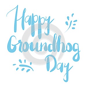 Happy Groundhog Day. Hand drawn lettering text