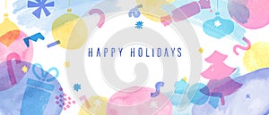 Happy Holidays banner, background, greeting card. Colorful abstract watercolor forms. Christmas and New Year decoration